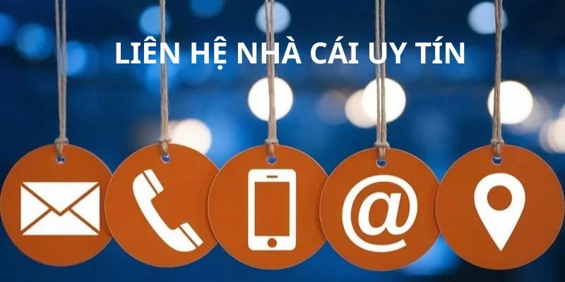 liên hệ Các phương thức liên hệ nhà cái uy tín phổ biến nhất hiện nay